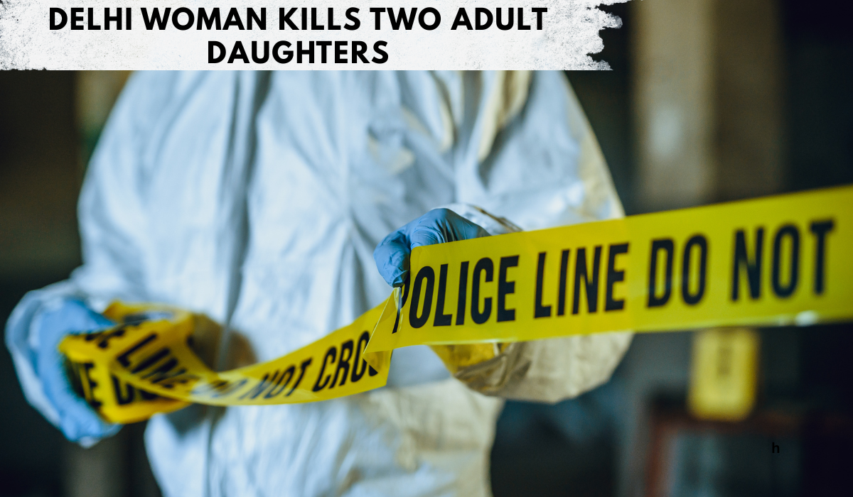 Delhi Woman Kills Two Adult Daughters