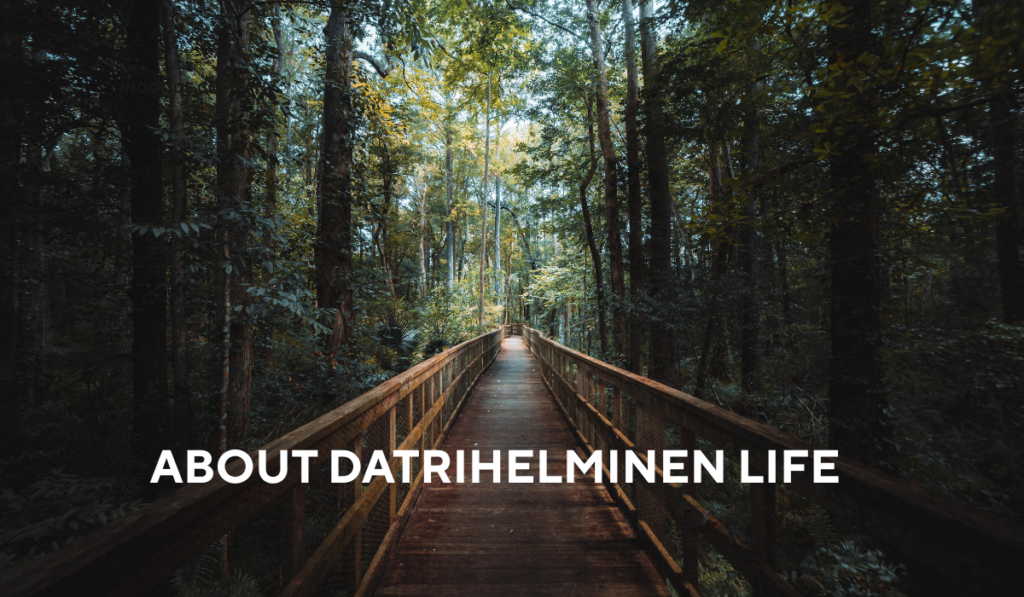About Datrihelminen Life