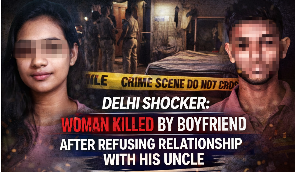 Delhi Shocker Woman Killed by Boyfriend After Refusing Relationship With His Uncle