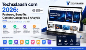 Techsslaash com 2026: Features, Benefits, Content Categories & Analysis